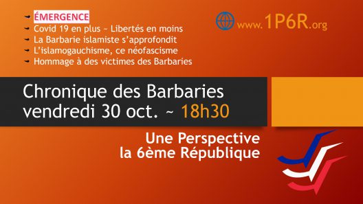 Chronique des Barbaries du 30/10/2020 - Covid 19 en plus ~ Libertés en moins ; La Barbarie islamiste s’approfondit ; L’islamogauchisme, ce néofascisme