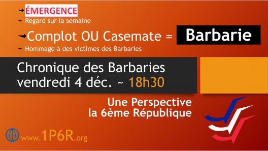 Chronique des Barbaries du 04/12/2020 - Complot OU Casemate = Barbarie