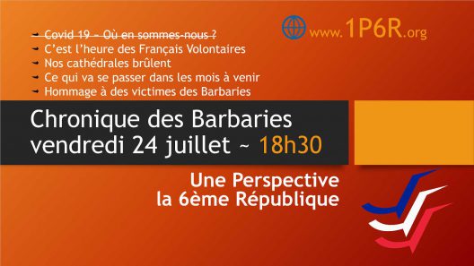 Chronique des Barbaries du 24/07/2020 – Français Volontaires, Nos cathédrales brûlent, Ce qui va se passer dans les mois à venir