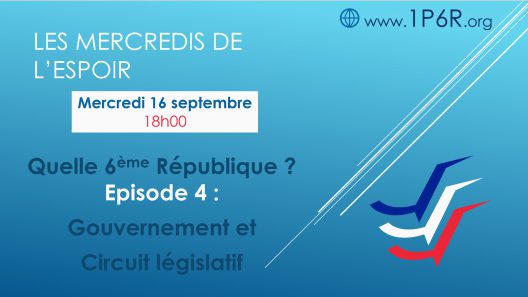 Mercredis de l’Espoir du 16/09/2020 – Quelle 6ème République ? Episode 4 : Gouvernement et Circuit législatif