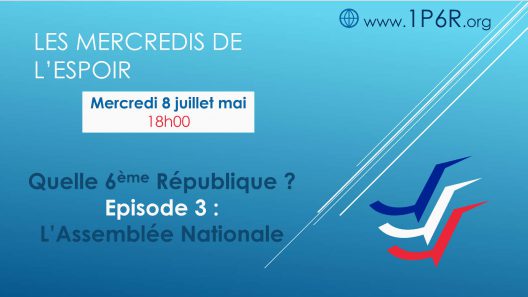Mercredis de l'Espoir du 08/07/2020 - Quelle 6ème République ? Episode 3 : L'Assemblée Nationale