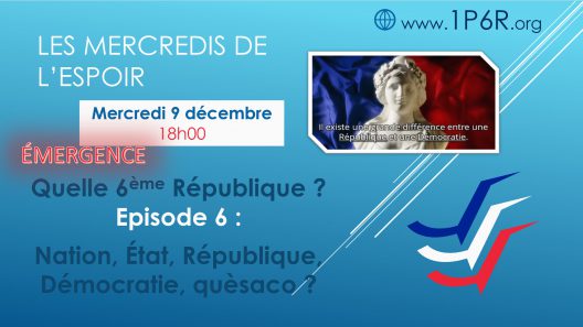 Mercredis de l'Espoir du 09/12/2020 - Quelle 6ème République ? Episode 6 : Nation, État, République, Démocratie, quèsaco ?