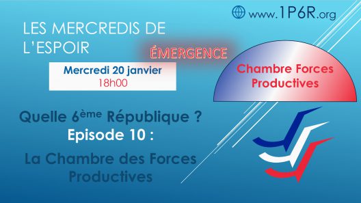 Mercredis de l'Espoir du 20/01/2021 - Quelle 6ème République ? Episode 10 : La Chambre des Forces Productives