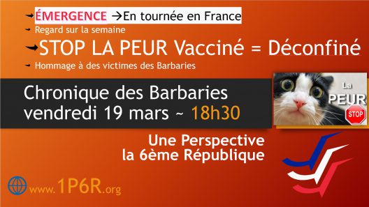 Chronique des Barbaries du 19 mars 2021 - Regard sur la semaine ~ STOP LA PEUR Vacciné = Déconfiné