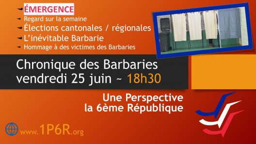 Chronique des Barbaries du vendredi 25 juin 2021 : Elections départementales et régionales, L’inévitable Barbarie.