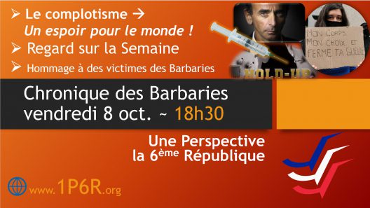 Chronique des barbaries du vendredi 8 octobre 2021 : Le complotisme ⇒ Un espoir pour le monde ! Regard sur la semaine
