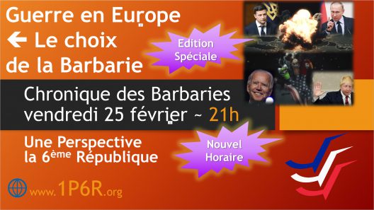 Chronique des Barbaries du vendredi 25 février : Guerre en Europe - Le choix de la Barbarie.
