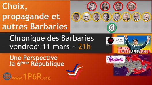Chronique des Barbaries du vendredi 11 mars 2022 : Choix, propagande et autres Barbaries.