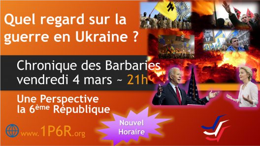 Chronique des Barbaries du vendredi 4 mars 2022 : Quel regard sur la guerre en Ukraine ?
