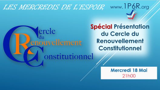 Mercredis de l'Espoir du 18 mai 2022 : Spécial Présentation du Cercle du Renouvellement Constitutionnel.