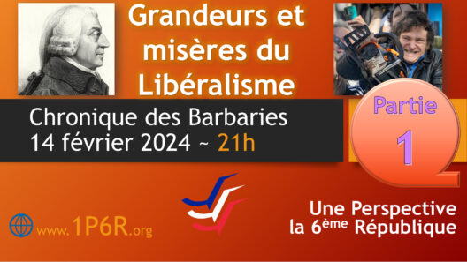 Chronique des Barbaries du 14 février 2024 : Grandeurs et misères du Libéralisme - Partie 1.