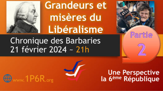 Chronique des Barbaries du 21 février 2024 : Grandeurs et misères du Libéralisme - Partie 2.