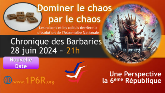 Chronique des Barbaries du 28 juin 2024 : Dominer le chaos par le chaos.