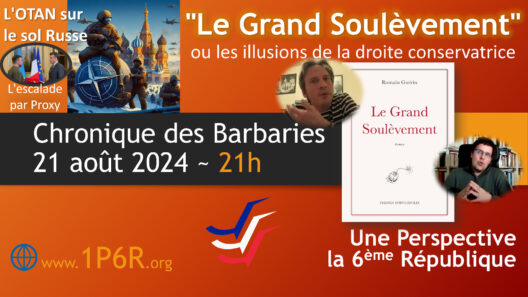 Chronique des Barbaries du 21 août 2024 : "Le Grand Soulèvement" ou les illusions de la droite conservatrice ; L'OTAN sur le sol Russe (l'escalade par proxy).