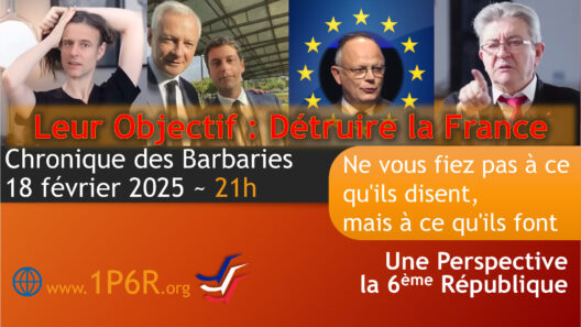 Chronique des Barbaries du 18 février 2025 : Leur objectif, c'est détruire la France.